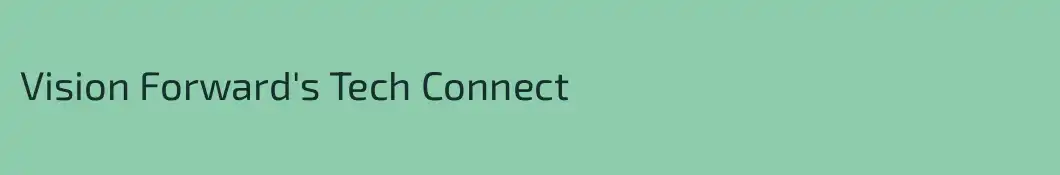 Vision Forward's Tech Connect